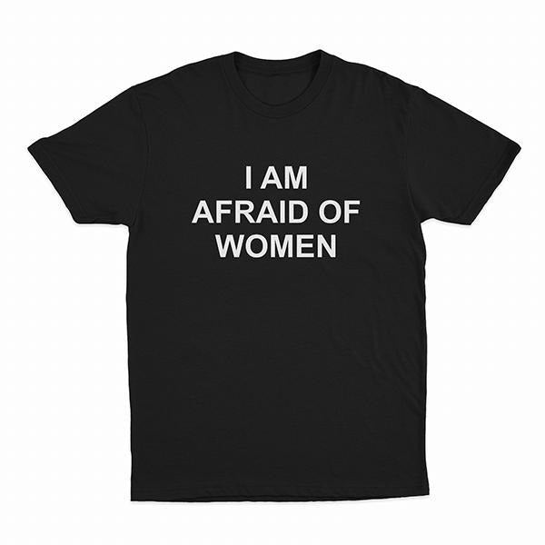 I Am Afraid Of Women T-Shirt, HL100 Hoodie, Sweatshirt | WearSparks.com