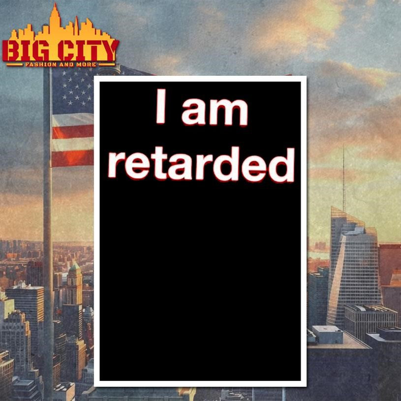 I Am Retarded Shirt