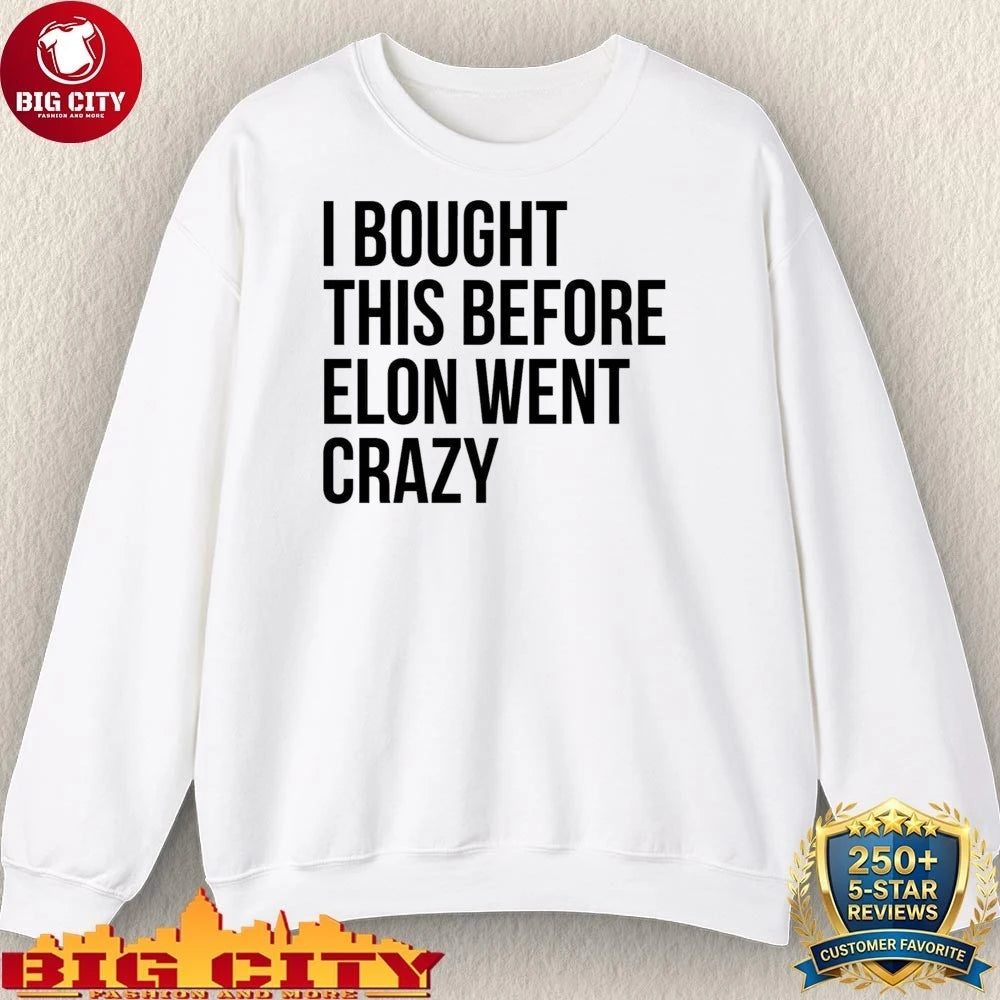 I Bought This Before Elon Went Crazy Shirt