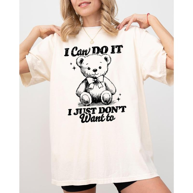 I Can Do It, I Just Don't Want To, Lazy, Funny, Teddy Bear, Aesthetic, Humorous Tshirt, Women's Comfort Color Tee, Tshirt...