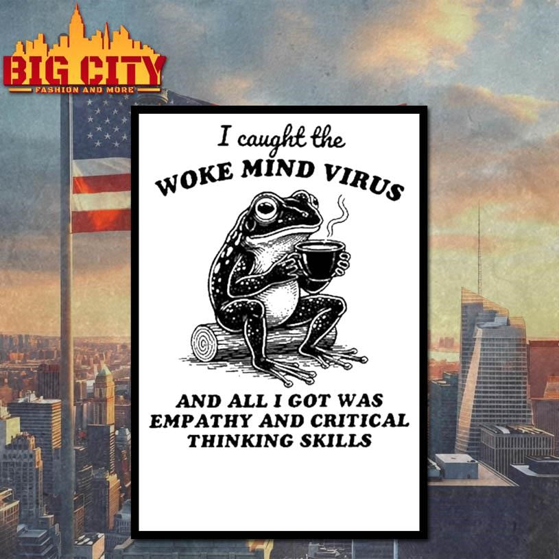 I Caught The Woke Mind Virus And All I Got Was Empathy And Critical Thinking Skills Frog Shirt