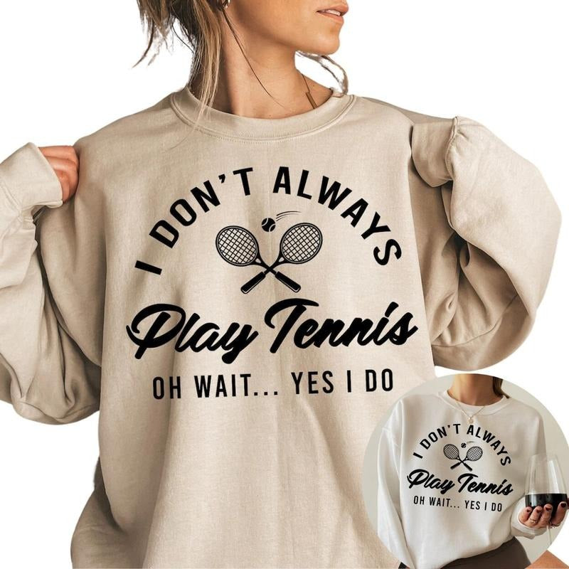 I Don't Always Play Tennis Sweatshirt, Tennis Player Sweatshirt, Tennis Coach Gift T-Shirts, Hoodie | WearSparks.com