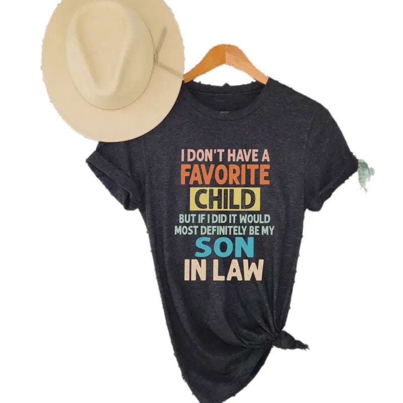 I Don't Have A Favorite Child But If I Did It Would Most Definitely Be My Son In Law Shirt, Mothers Day Gift, Sarcasm...