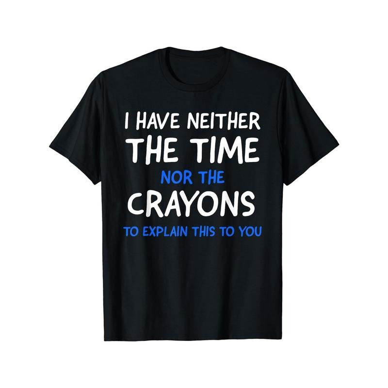 I Don't Have The Time Or The Crayons Graphic Men's Short Sleeve T-shirt, Comfy Stretchy Trendy Tees For Summer, Casual...
