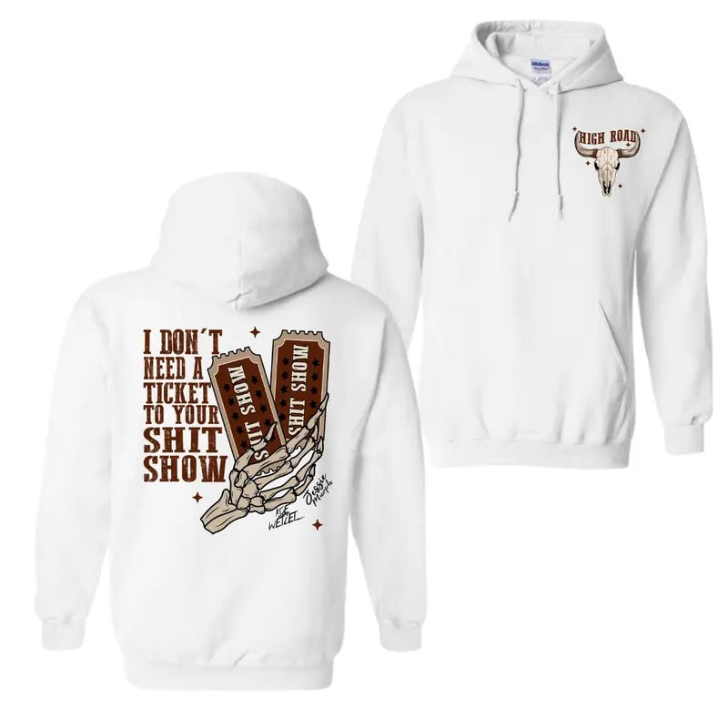 I Dont Need A Ticket To Your Shit Show Hoodie T-Shirt, High Road Graphic Hoodie For Men And Women, Meme Shirt Sweatshirt