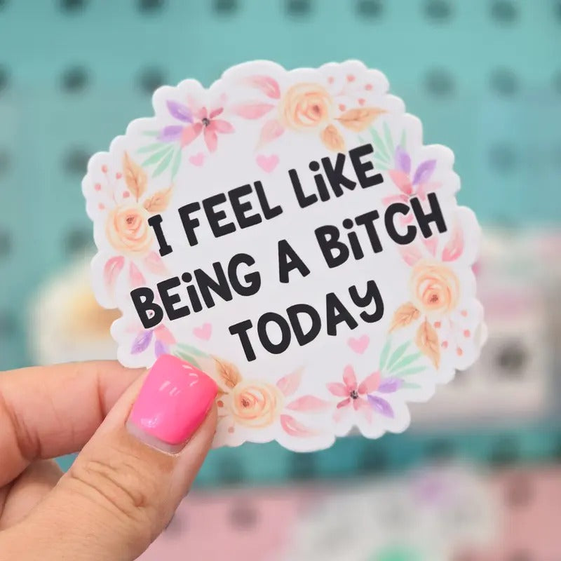 I Feel Like Being A B Today Sticker T-Shirts, Hoodie, Sweatshirt | WearSparks.com