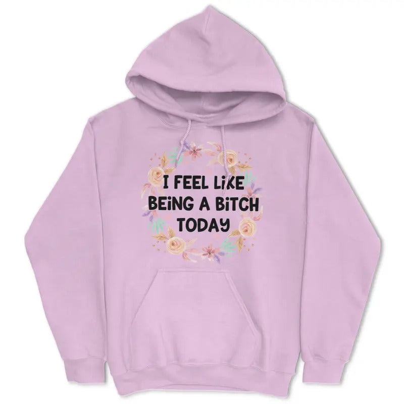 I Feel Like Being A Bitch Today - Casual and Comfortable - Women's Hoodie Cotton Fit Pullover Fabric Womenswear Chic...