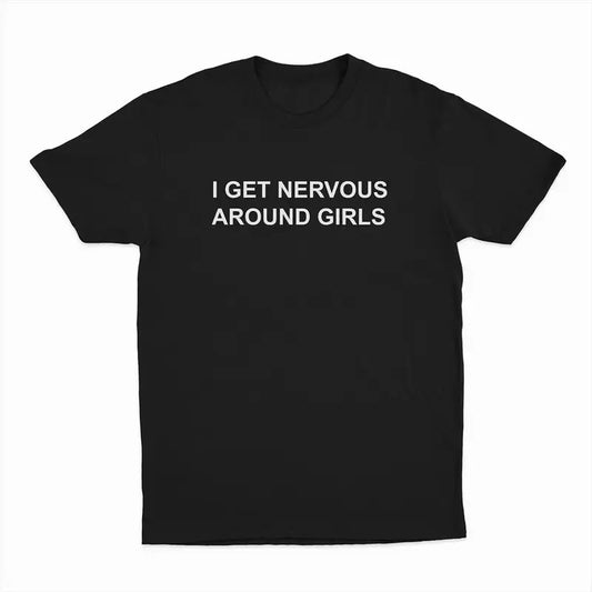 I Get Nervous Around Girls T-Shirt Top Menswear Shortsleeve Hoodie, Sweatshirt | WearSparks.com