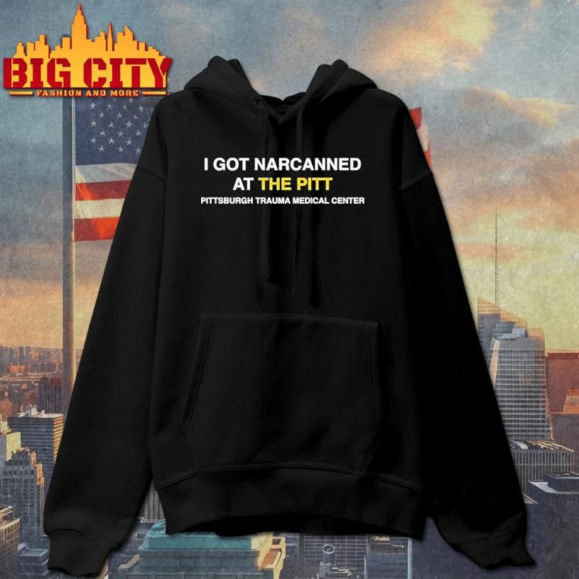 I Got Narcanned At The Pitt Pittsburgh Trauma Medical Center Shirt