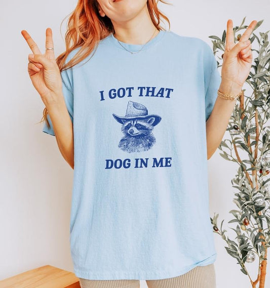 I Got That Dog In Me, Raccoon T Shirt, Weird - Meme - Trash Panda T Shirt, Unisex, Valentines T-Shirt, Gifts For Her,...