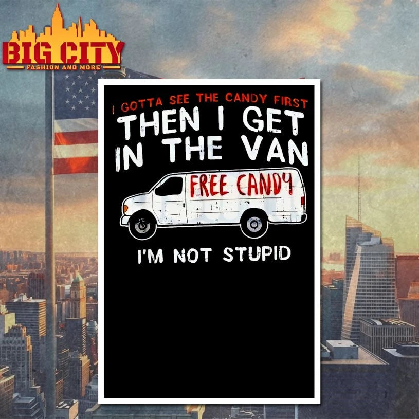 I Gotta See The Candy First Then i get in the van Free candy Shirt