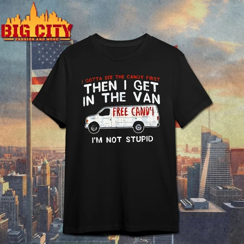 I Gotta See The Candy First Then i get in the van Free candy Shirt