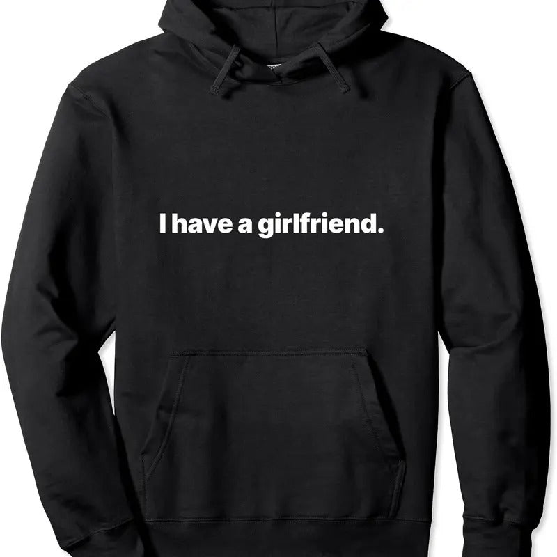 I Have A Girlfriend Pullover Hoodie | Unisex Hooded Sweatshirt T-Shirts | WearSparks.com