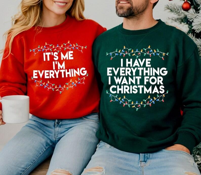 I Have Everything I Want For Christmas Sweatshirt, It's Me I'm Everything Sweatshirt, Christmas Matching Sweater, Xmas...