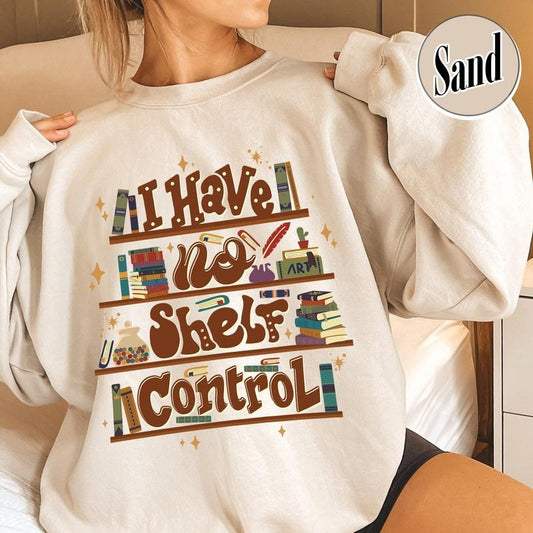 I Have No Shelf Control Sweatshirt, I Have No Shelf Control Shirt, Sweat Shirts For Book Lovers, Book Lover Gift, Reading...