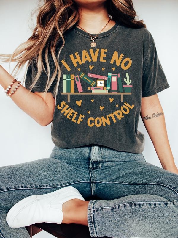 I Have No Shelf Control T-Shirt,Bookworm Gift,Book T-shirt, Librarian Shirt, Book Lover Shirt,Reading Teacher...