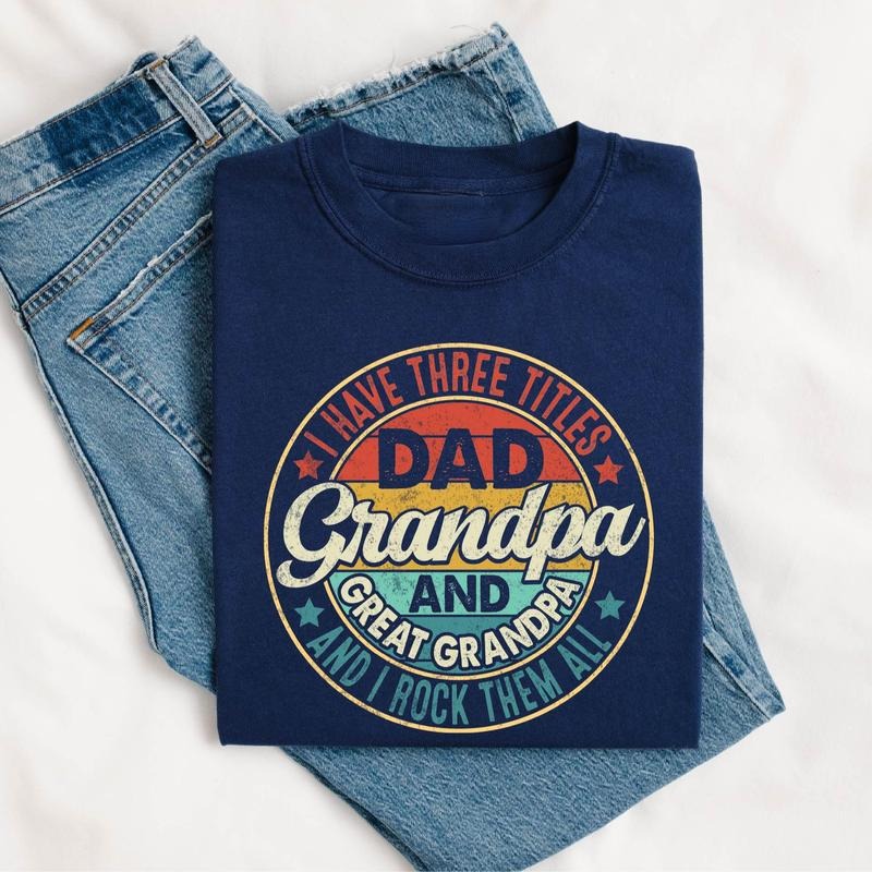 I Have Three Titles Dad Grandpa and Great Grandpa Tshirt,Great Grandpa Tee, Great Papa Shirt, Dad and I Rock Them All...