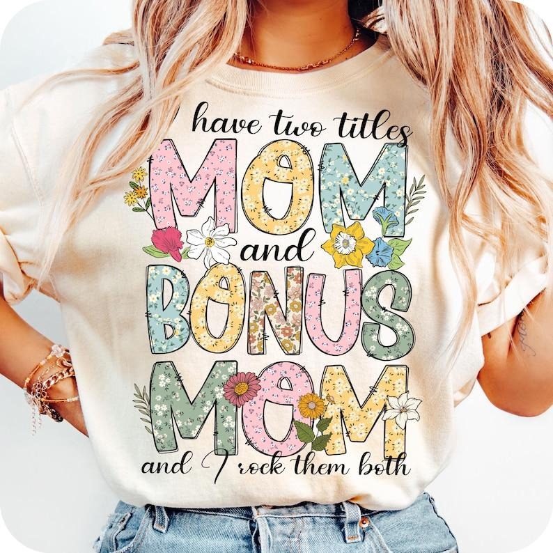 I Have Two Titles Mom Bonus Mom Rock Them Floral Mother's Day Gifts T-Shirt Hoodie, Sweatshirt | WearSparks.com