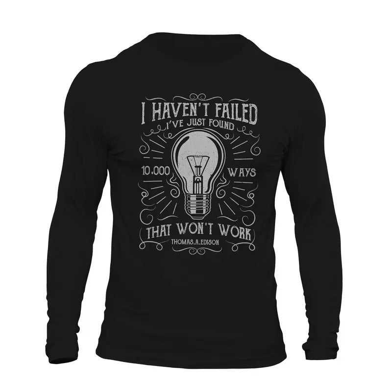 I Haven't Failed Electrician Thomas Edison Long Sleeve Men's T-Shirt Casual Classic Hoodie, Sweatshirt | WearSparks.com