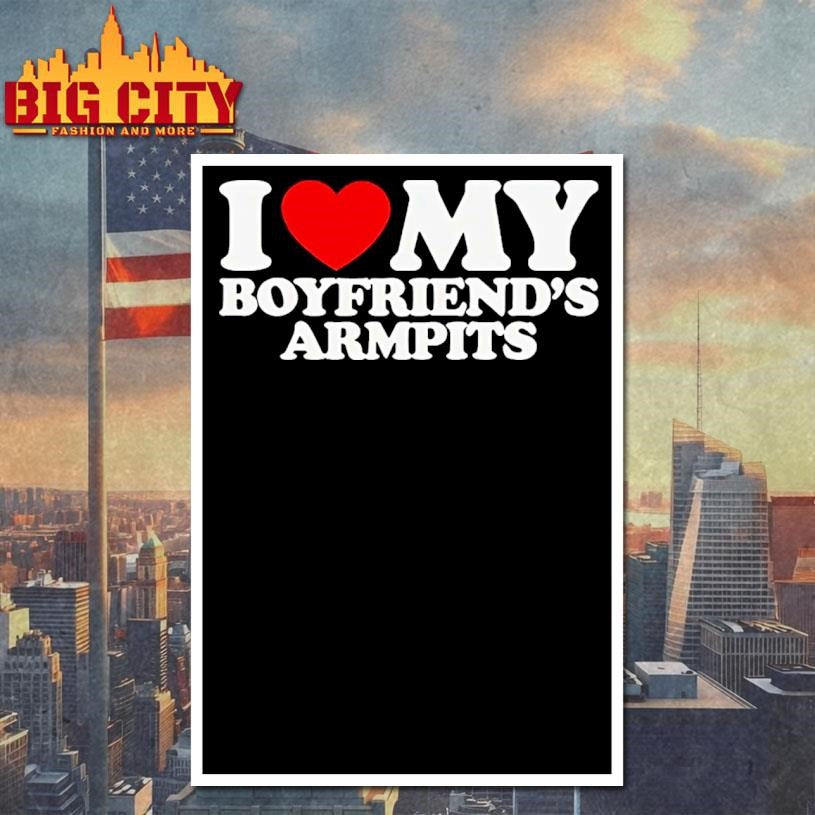 I Heart My Boyfriends Armpits Shirt