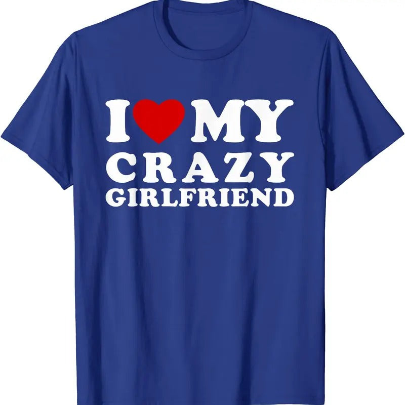 I Heart My Crazy Girlfriend Shirt, I Love My Crazy Girlfriend T-Shirt | Unisex Cotton Tee, Size S-5XL Hoodie, Sweatshirt