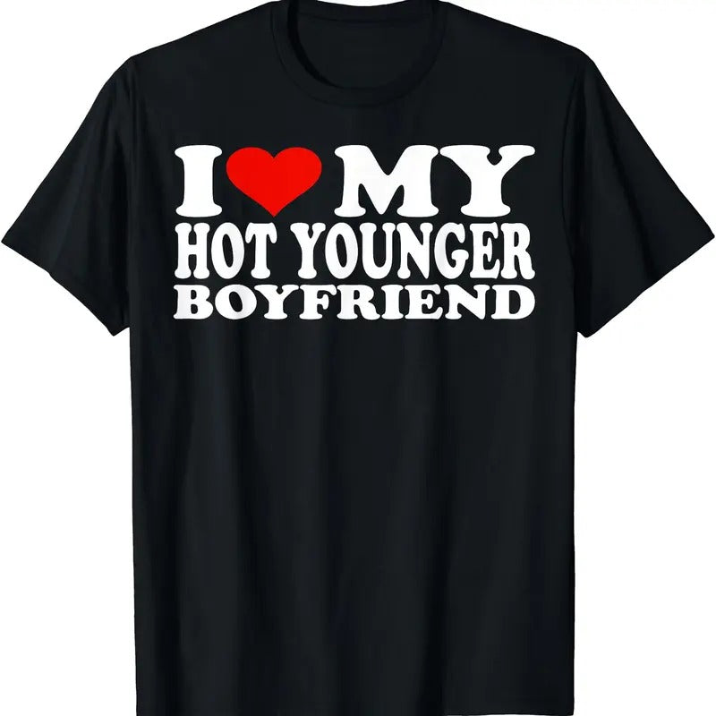 I Love My Hot Younger Boyfriend / I Heart My Hot Younger BF T-Shirt | Unisex Cotton Tee, Short Sleeve, Size S-5XL Hoodie,...