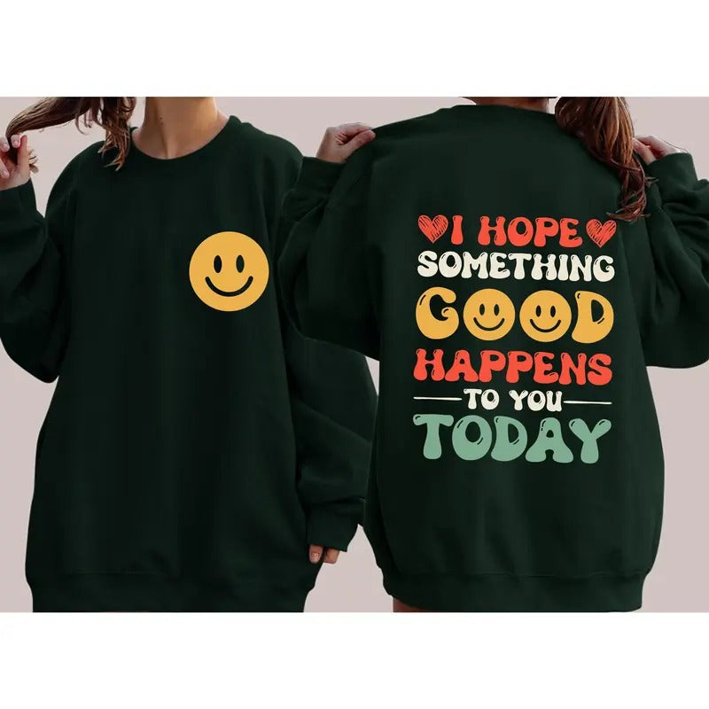 I Hope Something Good Happens To You Today, Positivity, Self Love Sweatshirt T-Shirts, Hoodie | WearSparks.com