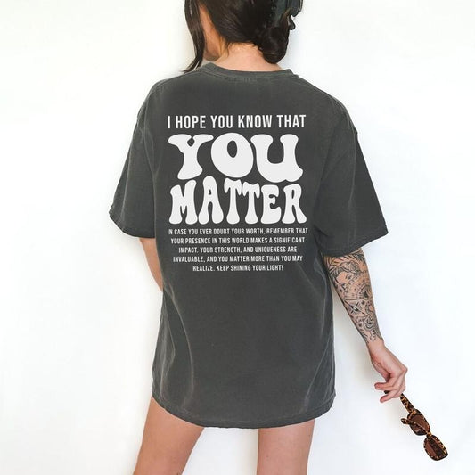 I Hope You Know That You Matter Shirt, Mental Health Matters Printed T-shirt for Women, Aesthetic Kindness Shirt,...