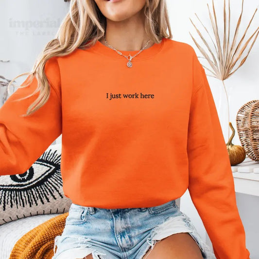 I Just Work Here Embroidered Sweatshirt , Funny Work Crewneck, Relatable Office Hoodie, Sarcastic Work Sweater, Oversized...