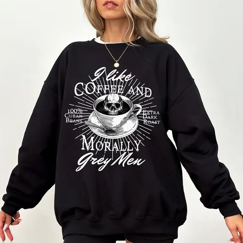 I Like Coffee And Morally Grey Men Sweatshirt, Dark Romance Hoodie, Bookish Merch, Spicy Book Lover Gift, Gothic Romance...