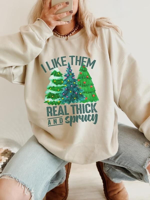 I Like Them Real Thick And Sprucy Sweatshirt ~ Unisex Apparel Relaxed Fit Printed In The USA Clothing Womenswear Casual...