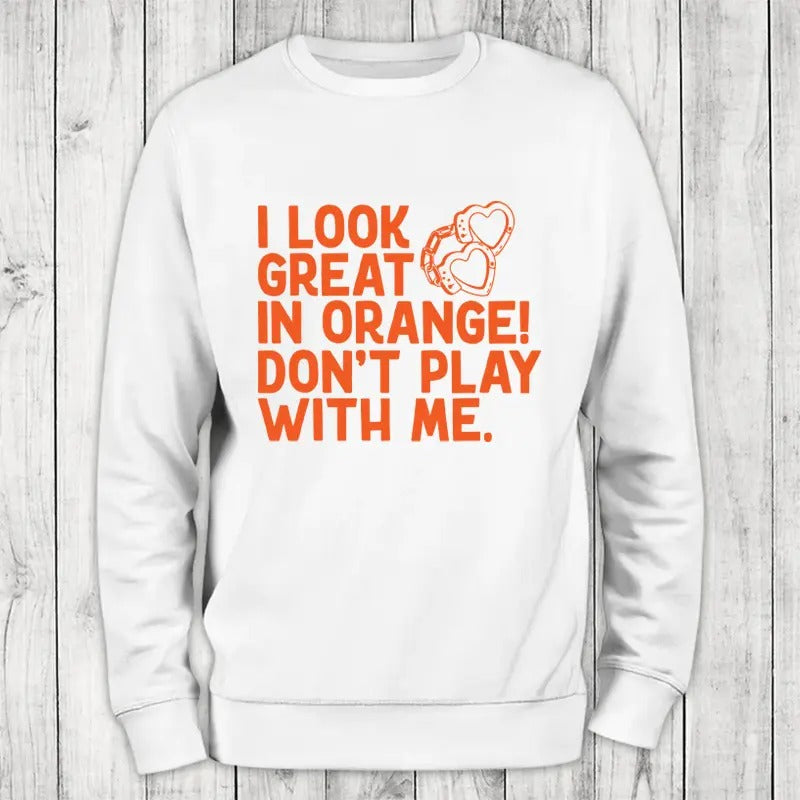 I Look Great In Orange Sweatshirt Classic Womenswear T-Shirts, Hoodie | WearSparks.com