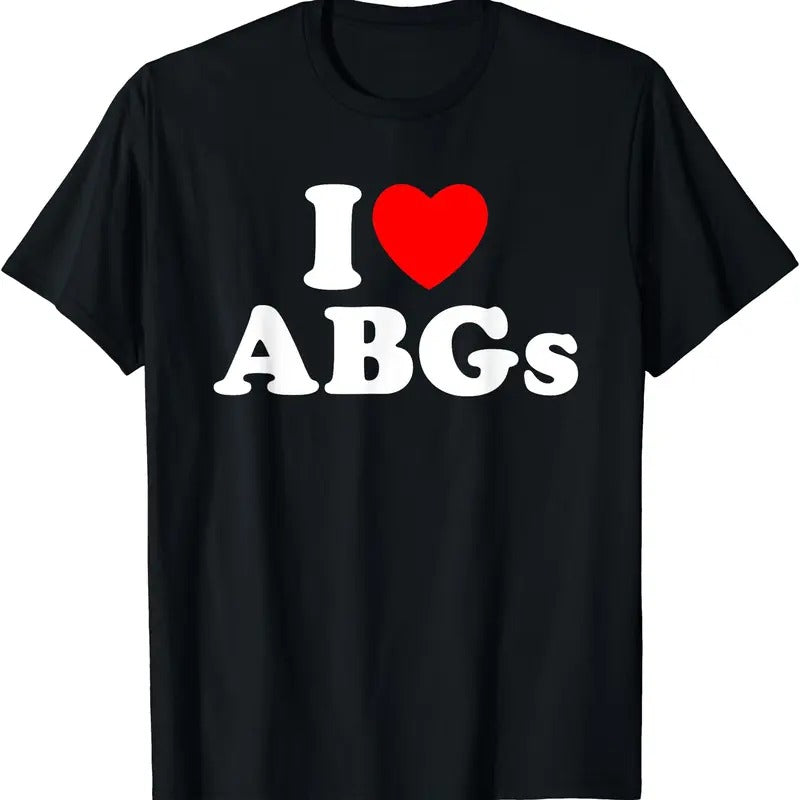 I Love ABGs Shirt, I Heart ABGs Funny T-Shirt, Unisex Cotton Tee, Menswear Top Hoodie, Sweatshirt | WearSparks.com