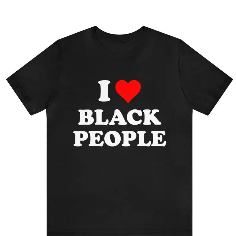 I Love Black People T-shirt ,I Heart Black People T-Shirt ,Black Pride shirt ,Melanin Poppin T-Shirt , Black History...