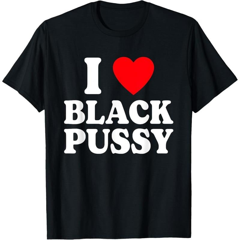 I Love Black Pussy Funny Adult Sarcastic Saying T-Shirt made in USA Hoodie, Sweatshirt | WearSparks.com