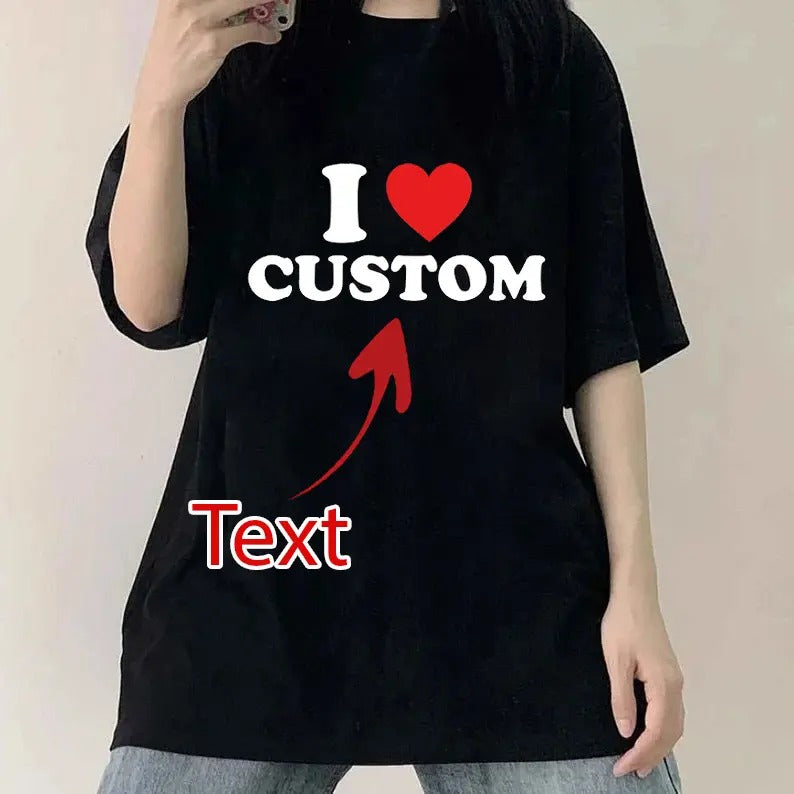 I Love Custom T-Shirt, I Heart Custom Shirt, I Love Custom Tee, Personalized Gift, Custom Text Shirt, Personalized Shirt,...