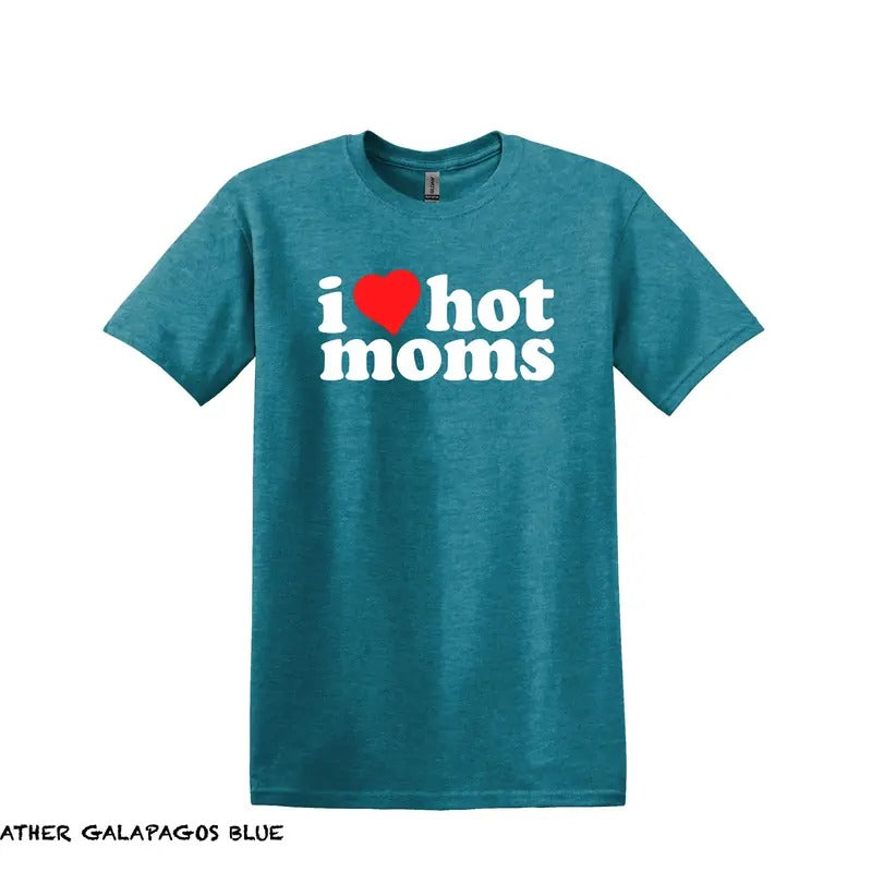 I Love Hot Moms T Shirt, Hot Mom Shirt, Love Shirt, Gift For Boyfriend, Gift For Girlfriend - Husband - Mom, Valentines...