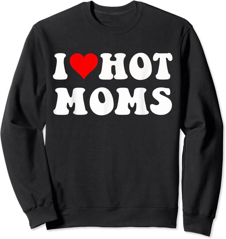 I Love Hot Moms, I Heart Hot Moms Funny Unisex Crewneck Sweatshirt T-Shirts, Hoodie | WearSparks.com