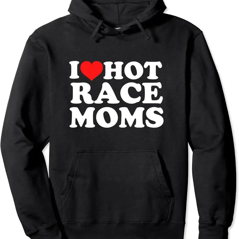I Love Hot Race Moms Hoodie | Unisex Hooded Sweatshirt T-Shirts | WearSparks.com