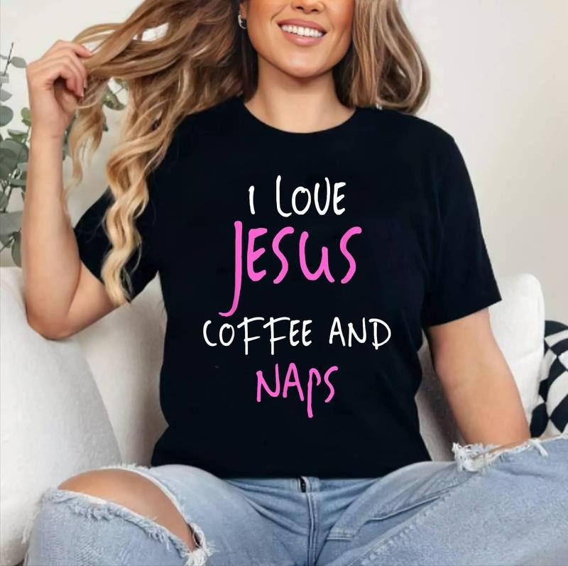 I Love Jesus Coffee And Naps T-Shirt Funny Quote Tee , Cotton 100%, Crewneck, Short Sleeve, Top Womenswear Hoodie, Sweatshirt