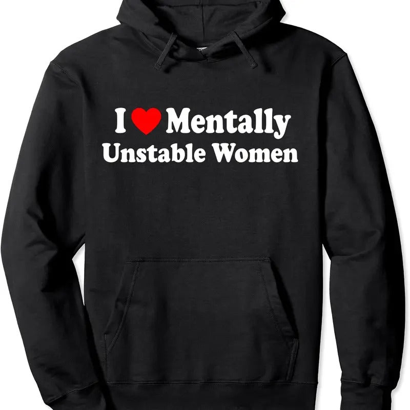 I Love Mentally Unstable Women Hoodie | Unisex Hooded Sweatshirt T-Shirts | WearSparks.com