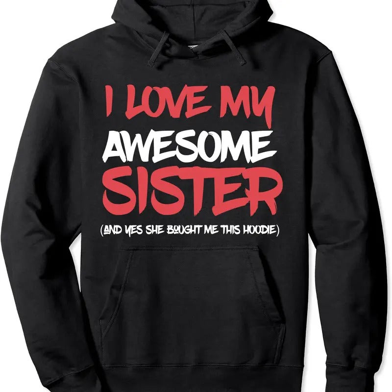 I Love My Awesome Sister And Yeah She Bought Me This Gift Hoodie | Unisex Hooded Sweatshirt T-Shirts | WearSparks.com