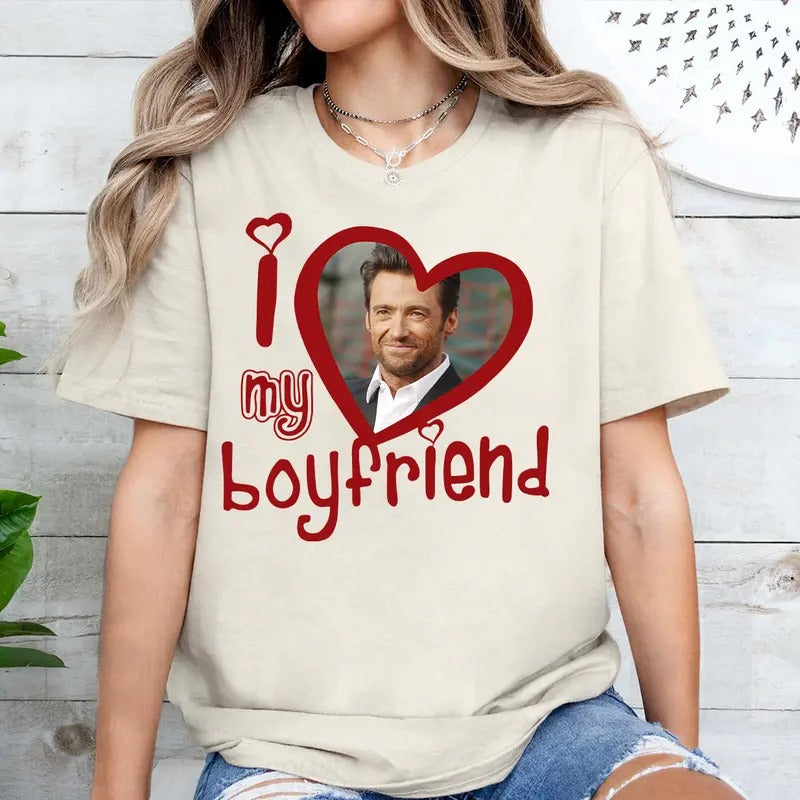 I Love My Boyfriend Shirt, Hugh T Shirt Jackman T Shirt Gift For Woman and Man Unisex T-Shirt Hoodie, Sweatshirt