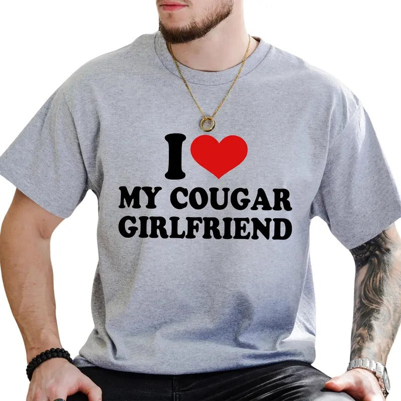 I Love My Cougar Girlfriend Graphic Tee, Funny T-shirt For Men, Funny Love Vibes Tee, Men's Clothing, Gift For Him...