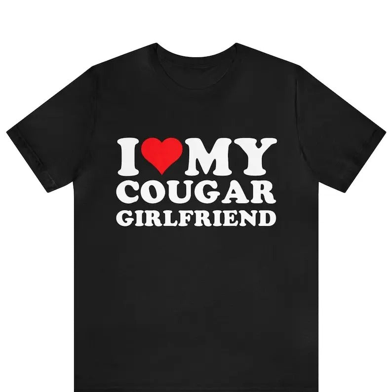 I Love My Cougar Girlfriend T-Shirt, Funny I Love My Cougar T-Shirt, Hilarious Christmas Gift For Boyfriend, I Love My...