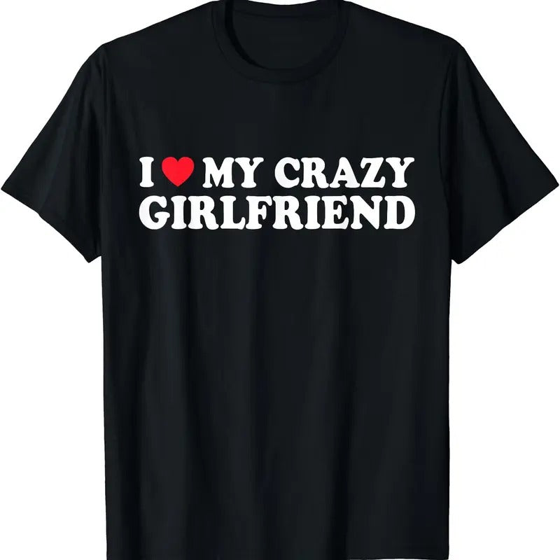 I Love My Crazy Girlfriend T-Shirt | Unisex Cotton Tee, Short Sleeve, Size S-5XL Hoodie, Sweatshirt | WearSparks.com
