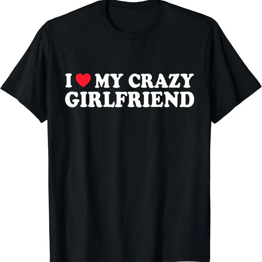 I Love My Crazy Girlfriend T-Shirt | Unisex Cotton Tee, Short Sleeve, Size S-5XL Hoodie, Sweatshirt | WearSparks.com