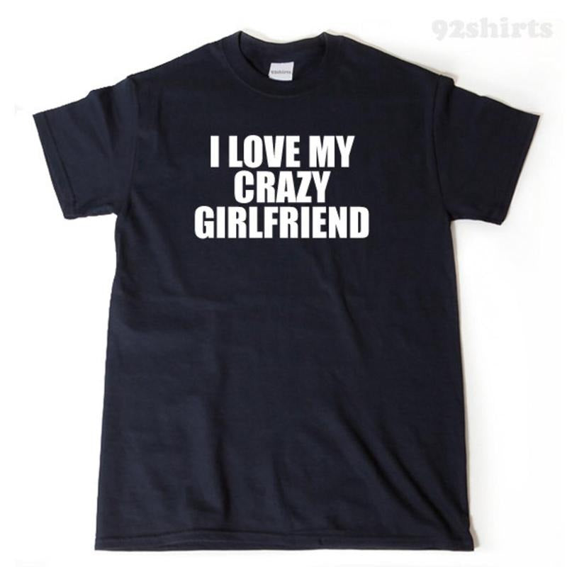 I Love My Crazy Girlfriend T-shirt Funny Hilarious Valentine's Day Gift Tee Shirt Hoodie, Sweatshirt | WearSparks.com