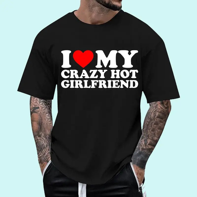 I Love My Crazy Hot Girlfriend T-Shirt, Cotton Tee Menswear Top Hoodie, Sweatshirt | WearSparks.com