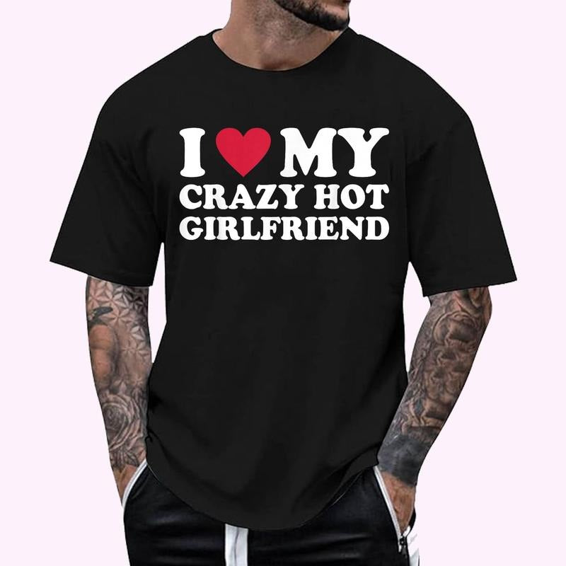 I Love My Crazy Hot Girlfriend, I Heart My Crazy Girlfriend T-Shirt , Unisex Cotton 100%, Top Menswear Hoodie, Sweatshirt